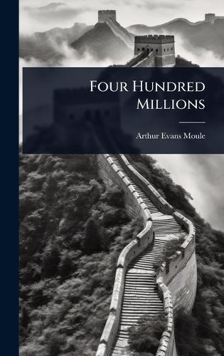 Four Hundred Millions  by Arthur Evans Moule at Abbey's Bookshop, 