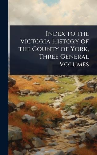 Index to the Victoria History of the County of York; Three General Volumes  at Abbey's Bookshop, 