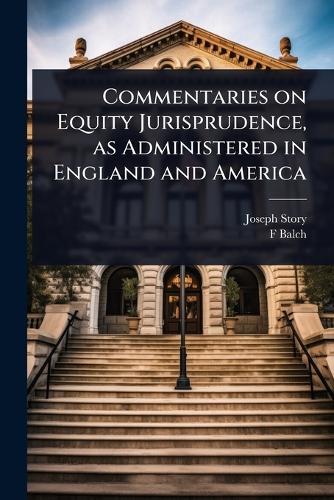Commentaries on Equity Jurisprudence, as Administered in England and America  by Joseph Story at Abbey's Bookshop, 