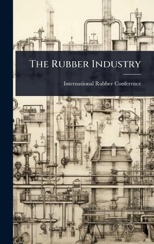 The Rubber Industry  by International Rubber Conference (4th at Abbey's Bookshop, 