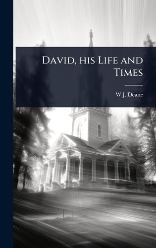 David, his Life and Times  by W J 1823-1895 Deane at Abbey's Bookshop, 