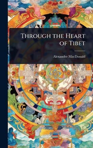 Through the Heart of Tibet  by Alexander MacDonald at Abbey's Bookshop, 