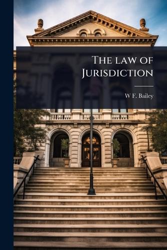 The law of Jurisdiction  by W F 1842-1915 Bailey at Abbey's Bookshop, 