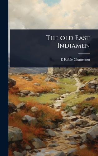 The old East Indiamen  by E Keble 1878-1944 Chatterton at Abbey's Bookshop, 