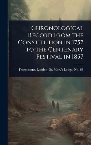 Chronological Record From the Constitution in 1757 to the Centenary Festival in 1857  by Freemasons London St Mary's Lodge at Abbey's Bookshop, 
