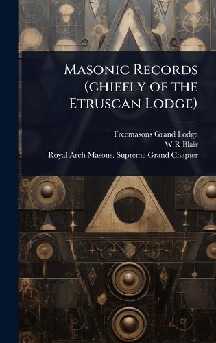 Masonic Records (chiefly of the Etruscan Lodge)  by Freemasons Grand Lodge at Abbey's Bookshop, 
