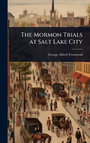 The Mormon Trials at Salt Lake City  by George Alfred Townsend at Abbey's Bookshop, 