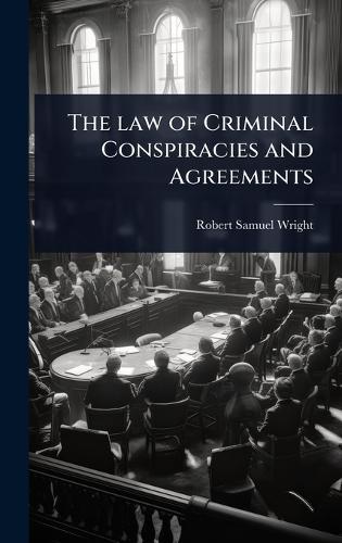 The law of Criminal Conspiracies and Agreements  by Robert Samuel Wright at Abbey's Bookshop, 