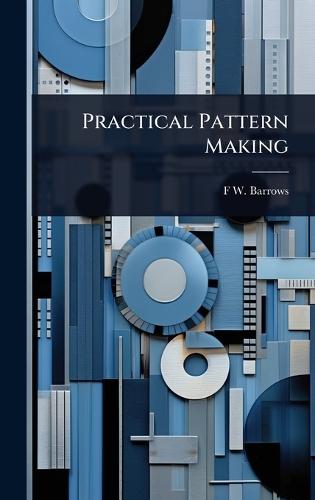 Practical Pattern Making  by F W B 1853 Barrows at Abbey's Bookshop, 