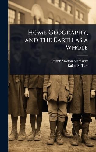 Home Geography, and the Earth as a Whole  by Frank Morton McMurry at Abbey's Bookshop, 