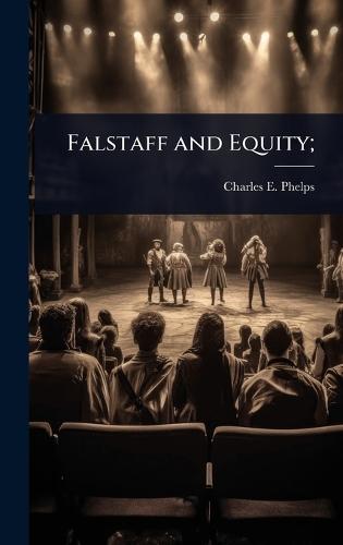 Falstaff and Equity;  by Charles E 1833-1908 Phelps at Abbey's Bookshop, 
