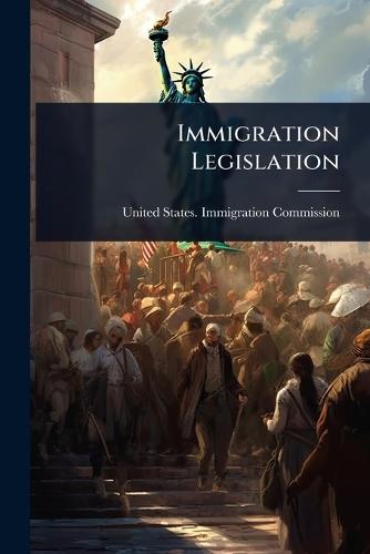 Immigration Legislation  by United States Immigration Commission at Abbey's Bookshop, 