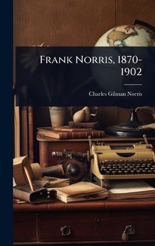 Frank Norris, 1870-1902  by Charles Gilman Norris at Abbey's Bookshop, 