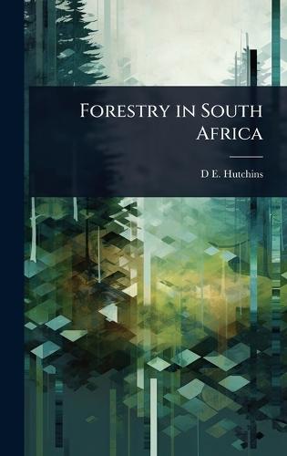 Forestry in South Africa  by D E 1850-1920 Hutchins at Abbey's Bookshop, 
