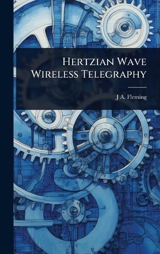 Hertzian Wave Wireless Telegraphy  by J A Fleming at Abbey's Bookshop, 