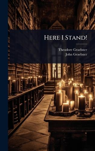 Here I Stand!  by Theodore Graebner at Abbey's Bookshop, 