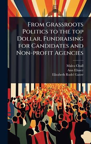 From Grassroots Politics to the top Dollar, Fundraising for Candidates and Non-profit Agencies  by Malca Chall at Abbey's Bookshop, 