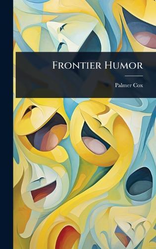 Frontier Humor  by Palmer Cox at Abbey's Bookshop, 