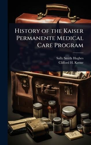 History of the Kaiser Permanente Medical Care Program  by Sally Smith Hughes at Abbey's Bookshop, 