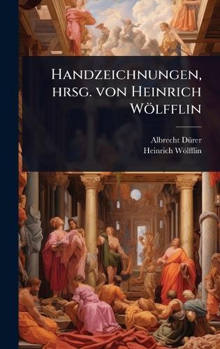 Handzeichnungen, hrsg. von Heinrich Wölfflin  by Albrecht Dã1/4rer at Abbey's Bookshop, 