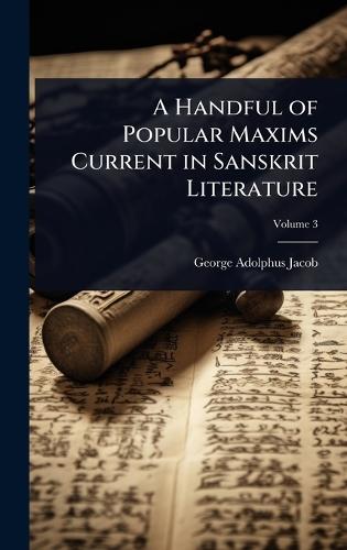 A Handful of Popular Maxims Current in Sanskrit Literature  by George Adolphus Jacob at Abbey's Bookshop, 