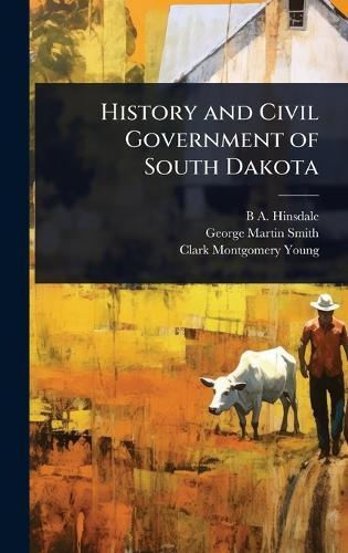 History and Civil Government of South Dakota  by B A 1837-1900 Hinsdale at Abbey's Bookshop, 