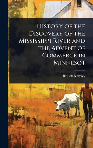 History of the Discovery of the Mississippi River and the Advent of Commerce in Minnesot  by Russell Blakeley at Abbey's Bookshop, 