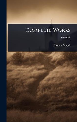 Complete Works  by Thomas Smyth at Abbey's Bookshop, 