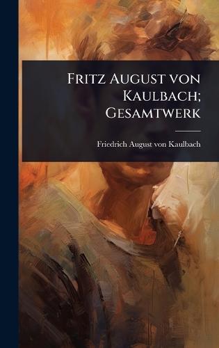 Fritz August von Kaulbach; Gesamtwerk  by Friedrich August Von Kaulbach at Abbey's Bookshop, 
