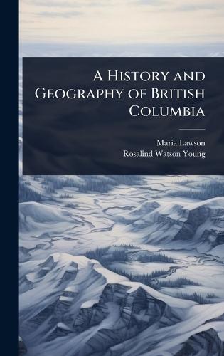 A History and Geography of British Columbia  by Maria Lawson at Abbey's Bookshop, 