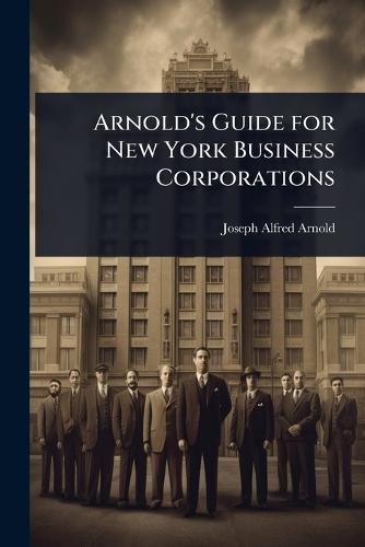 Arnold's Guide for New York Business Corporations  by Joseph Alfred Arnold at Abbey's Bookshop, 