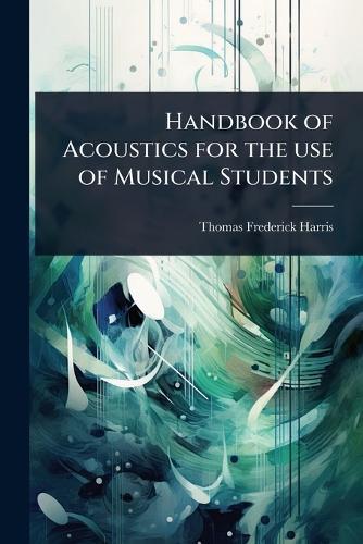 Handbook of Acoustics for the use of Musical Students  by Thomas Frederick Harris at Abbey's Bookshop, 