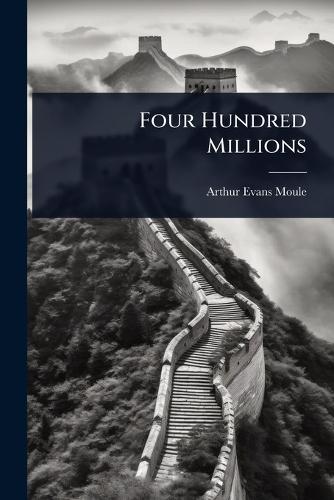 Four Hundred Millions  by Arthur Evans Moule at Abbey's Bookshop, 