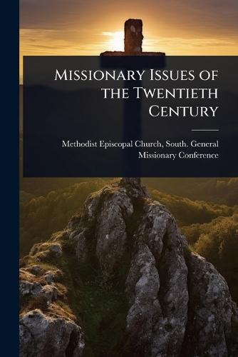 Missionary Issues of the Twentieth Century  by South Ge Methodist Episcopal Church at Abbey's Bookshop, 