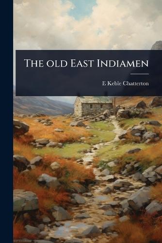 The old East Indiamen  by E Keble 1878-1944 Chatterton at Abbey's Bookshop, 