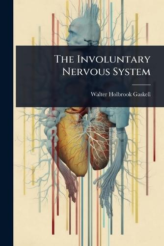 The Involuntary Nervous System  by Walter Holbrook Gaskell at Abbey's Bookshop, 