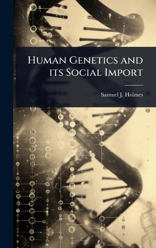 Human Genetics and its Social Import  by Samuel J 1868- Holmes at Abbey's Bookshop, 