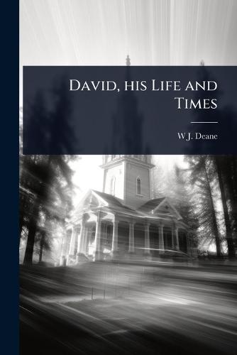 David, his Life and Times  by W J 1823-1895 Deane at Abbey's Bookshop, 