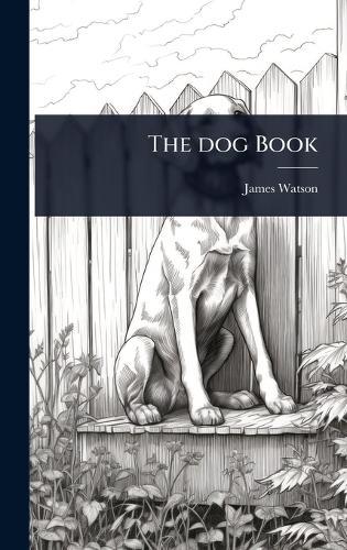 The dog Book  by James Watson at Abbey's Bookshop, 
