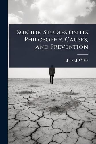 Suicide; Studies on its Philosophy, Causes, and Prevention  by James J O'Dea at Abbey's Bookshop, 