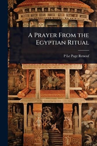 A Prayer From the Egyptian Ritual  by P Le Page 1822-1897 Renouf at Abbey's Bookshop, 