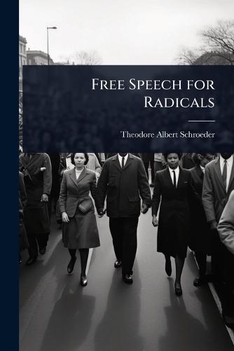 Free Speech for Radicals  by Theodore Albert Schroeder at Abbey's Bookshop, 