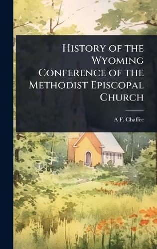 History of the Wyoming Conference of the Methodist Episcopal Church  by A F 1855- Chaffee at Abbey's Bookshop, 