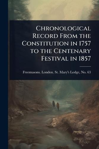 Chronological Record From the Constitution in 1757 to the Centenary Festival in 1857  by Freemasons London St Mary's Lodge at Abbey's Bookshop, 