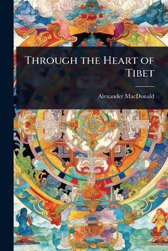 Through the Heart of Tibet  by Alexander MacDonald at Abbey's Bookshop, 