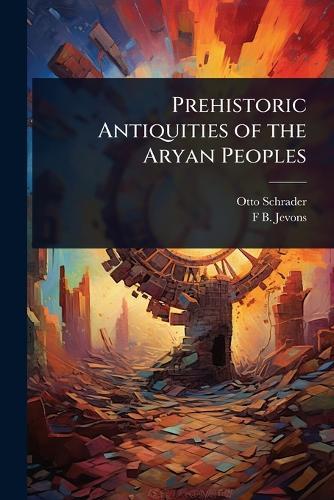 Prehistoric Antiquities of the Aryan Peoples  by Otto Schrader at Abbey's Bookshop, 