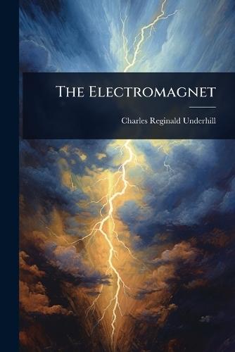 The Electromagnet  by Charles Reginald Underhill at Abbey's Bookshop, 