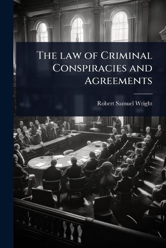 The law of Criminal Conspiracies and Agreements  by Robert Samuel Wright at Abbey's Bookshop, 