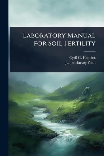 Laboratory Manual for Soil Fertility  by Cyril G 1866-1919 Hopkins at Abbey's Bookshop, 