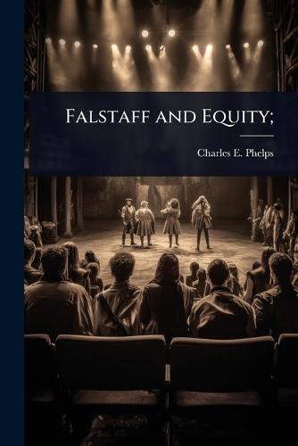 Falstaff and Equity;  by Charles E 1833-1908 Phelps at Abbey's Bookshop, 